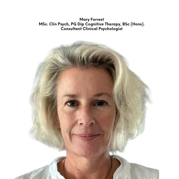 Mary Forrest MSc. Clin Psych, PG Dip Cognitive Therapy, BSc (Hons).
Consultant Clinical Psychologist