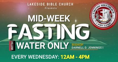 Mid-week fasting with water only every Wednesday from 12 AM to 4 PM at Lakeside Bible Church.