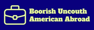 Boorish Uncouth American Abroad