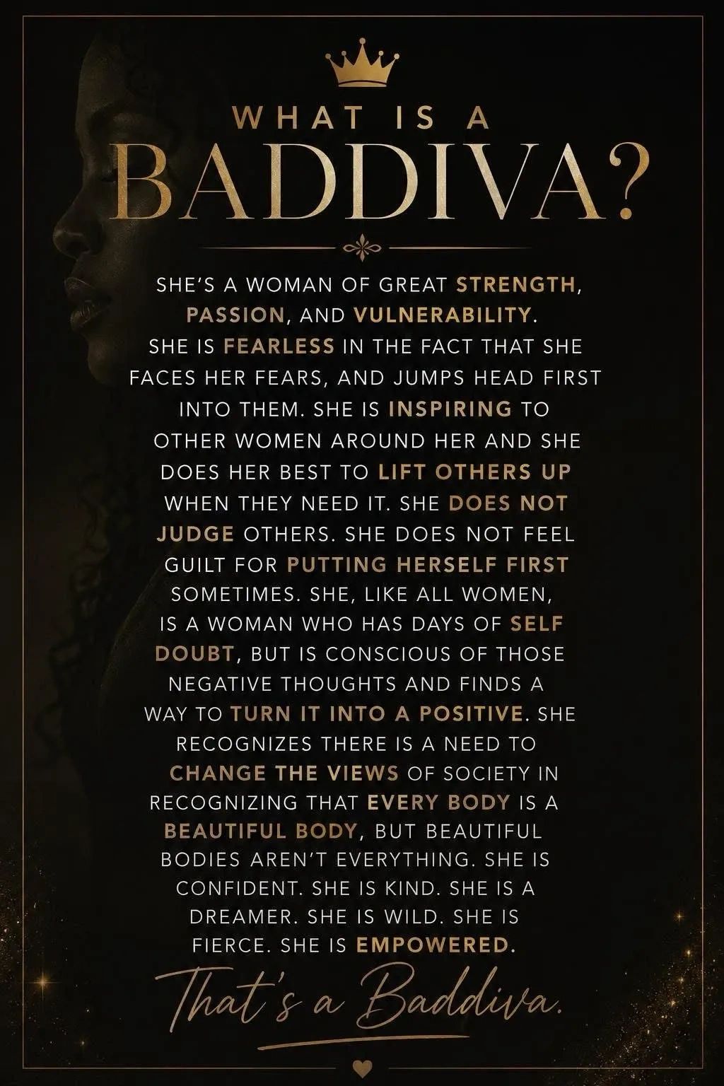 A Baddiva is a strong, fearless, inspiring, empowered woman who lifts others and embraces vulnerability.