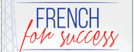 FRENCH FOR SUCCESS
 
High-quality tutoring 
services in French
