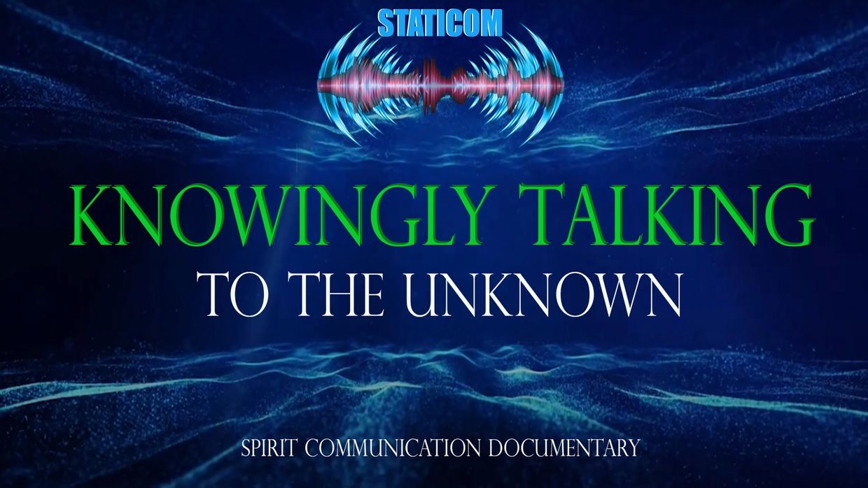 Knowingly Talking to the Unknown-  3 part Docuseries on Staticom, the newest method of spirit commun