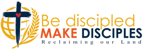 Be Discipled Make Disciples - Reclaiming our Land