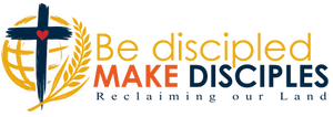 Be Discipled Make Disciples - Reclaiming our Land