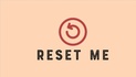 RESET ME