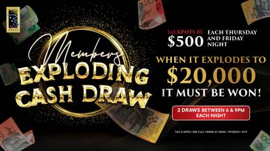 Members Exploding Cash Draw with jackpots up to $20,000 every Thursday and Friday night.
