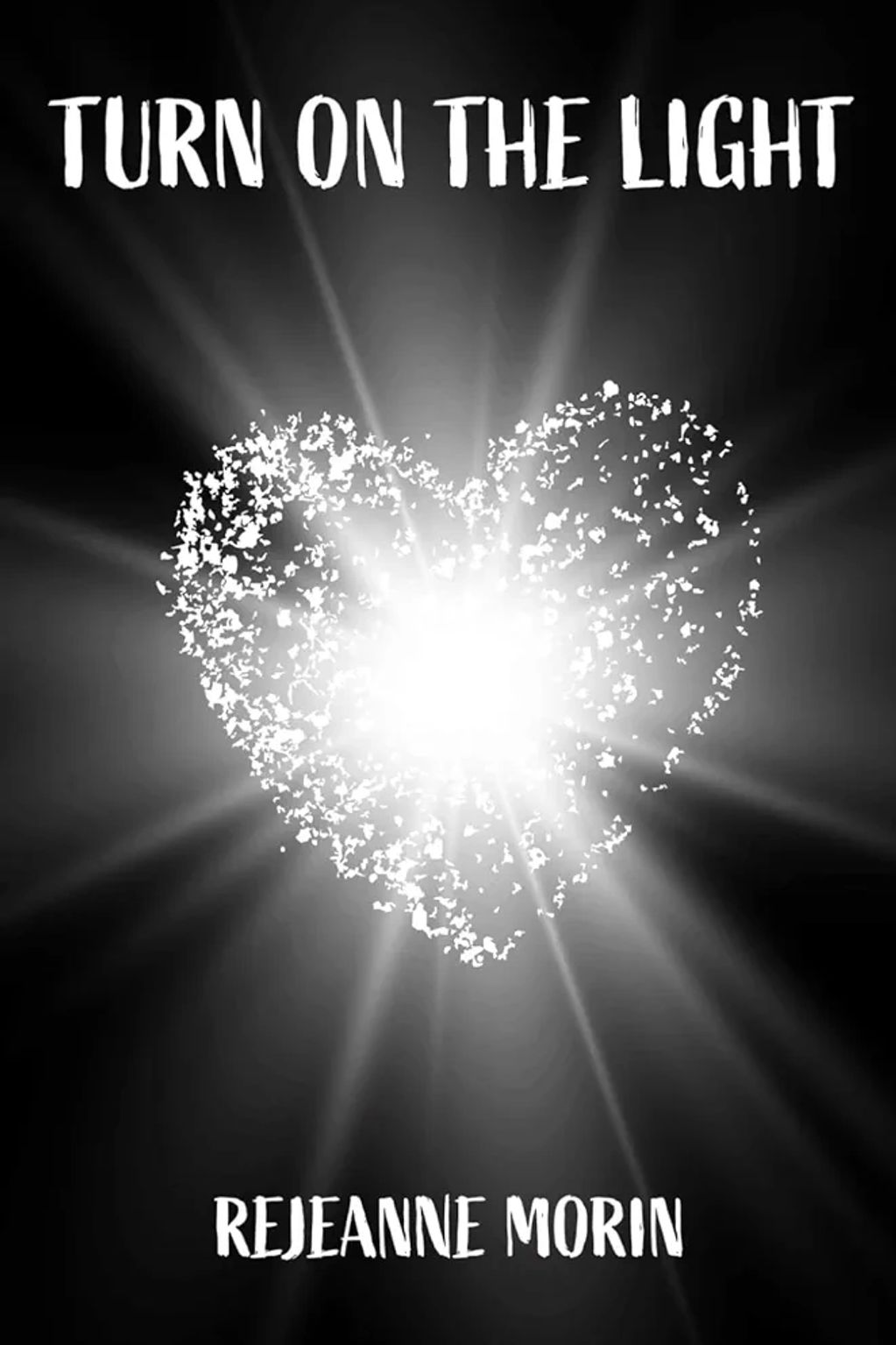 Black book cover with white heart and rays, title Turn on the Light and Writer's name Rejeanne Morin