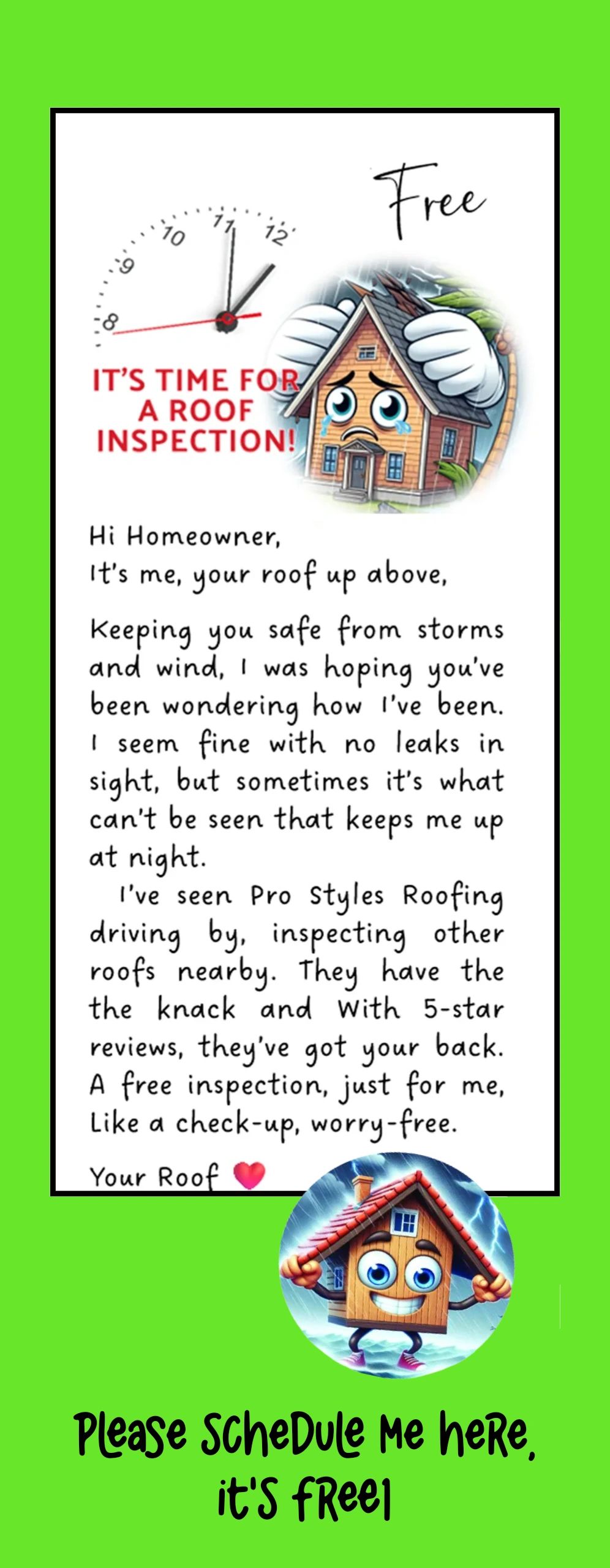 A written message to the Homeowner. 
YOUR ROOF IS ASKING FOR SOME TLC 😁💕SCHEDULE A FREE INSPECTION