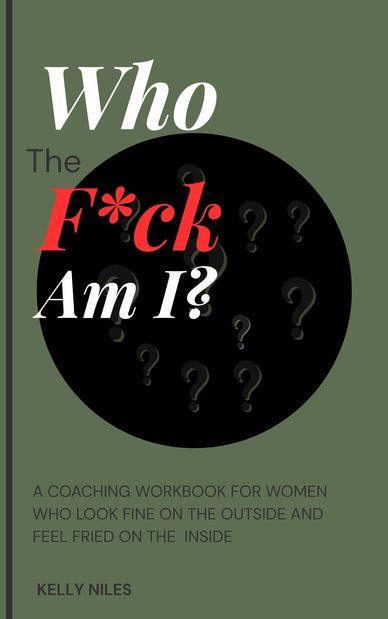 Book cover titled 'Who The F*ck Am I?' by Kelly Niles, a coaching workbook for women.