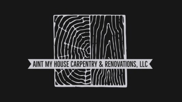 Ain't My House Carpentry & Renovations, LLC