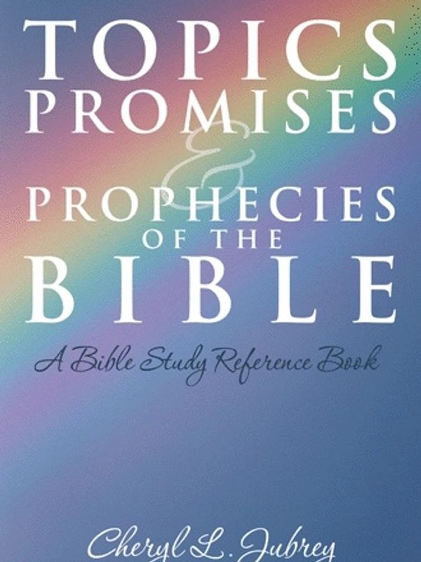 Book cover of 'Topics Promises & Prophecies of the Bible' by Cheryl L. Jubrey.