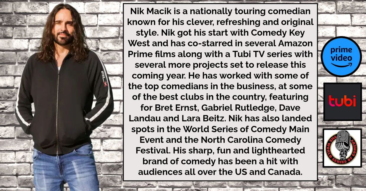 Nik Macik, a touring comedian, known for his original style and appearances on Amazon Prime and Tubi TV.