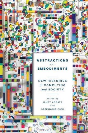 Janet Abbate and Stephanie Dick, eds. Abstractions and Embodiments. Book cover art with collage.