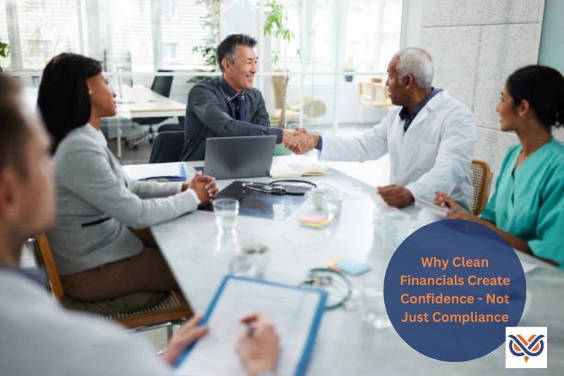 Clean Financials Why Clean Financials Create Confidence — Not Just Compliance