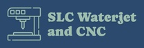 SLC Waterjet and CNC