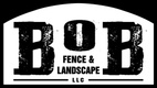 Bob Fence and Landscape LLC