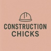 Construction Chicks