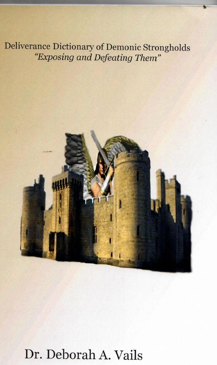 Deliverance Dictionary Of Demonic Strongholds By Dr Deborah Vails Deliverance Dictionary Of Demonic Strongholds By Dr Deborah Vails