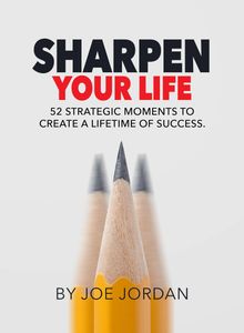 Joe Jordan
Sharpen Your Life
Book