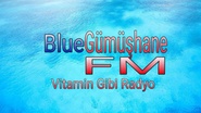  Blue Gümüşhane FM       
 VİTAMİN GİBİ RADYO