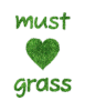 must love grass.