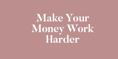 Make your money work harder
