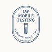 LW MOBILE TESTING 
Alcohol, Drug and DNA Testing
Since 2009