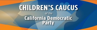 CHILDREN’S CAUCUS         of the California Democratic party