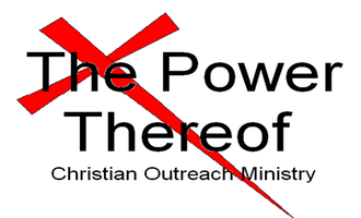 "The Power Thereof" Christian Outreach Ministry