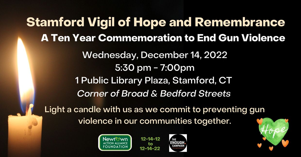 Stamford Vigil of Hope and Remembrance: A Ten Year Commemoration to End Gun Violence 
Dec. 14, 2022