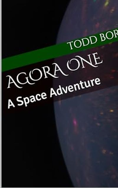 Book cover titled 'AGORA ONE: A Space Adventure' by Todd Bor.