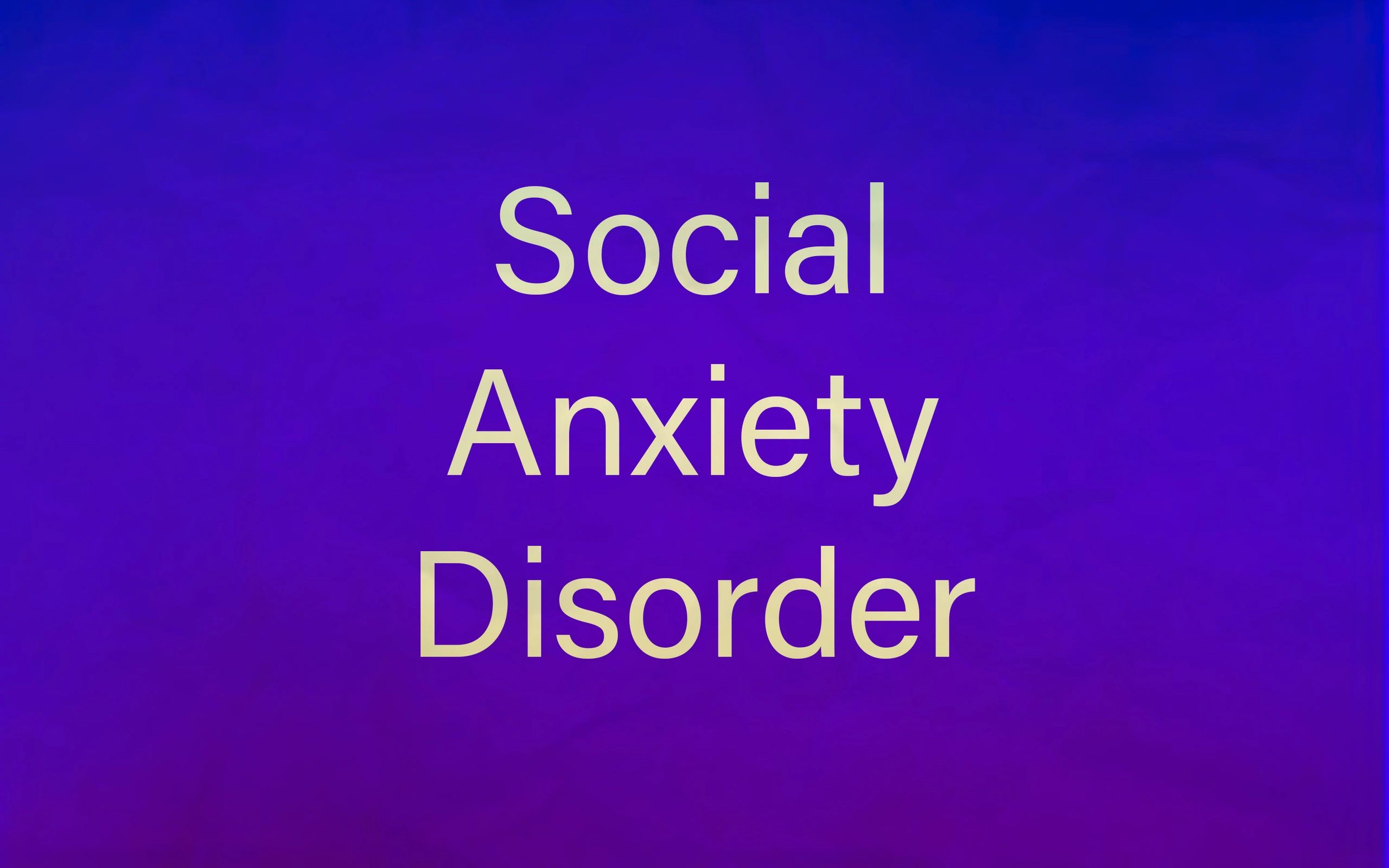 About Social Anxiety Disorder
