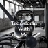 Transform With Me