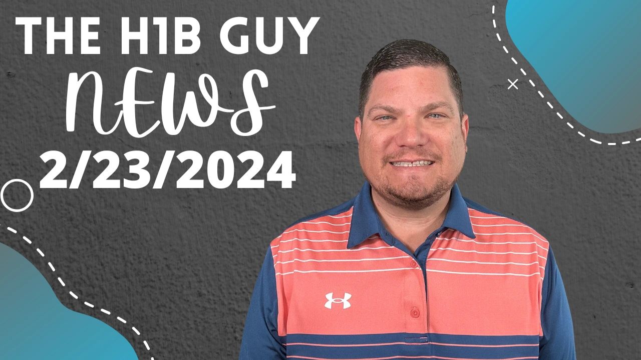 The H1B Guy News - 2/23/2024