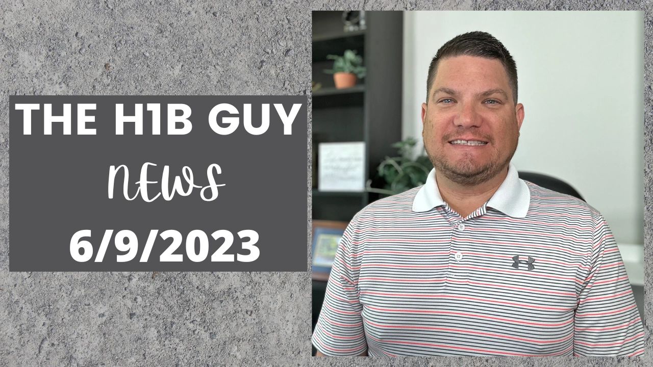 The H1B Guy News - 6/9/2023