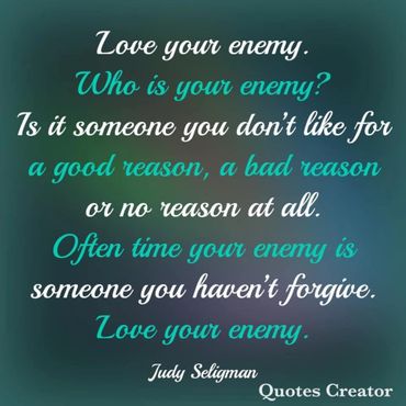 Inspirational quote about loving your enemy and forgiveness by Judy Seligman.