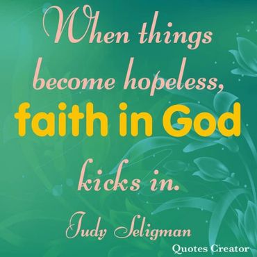 Inspirational quote about faith in God during hopeless times by Judy Seligman.