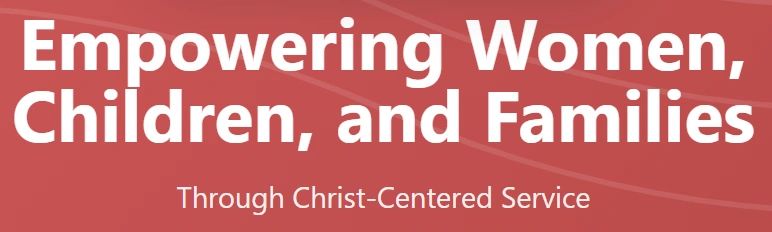 Empowering women, children, and families through Christ-centered service.