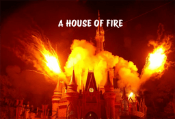 A HOUSE OF FIRE