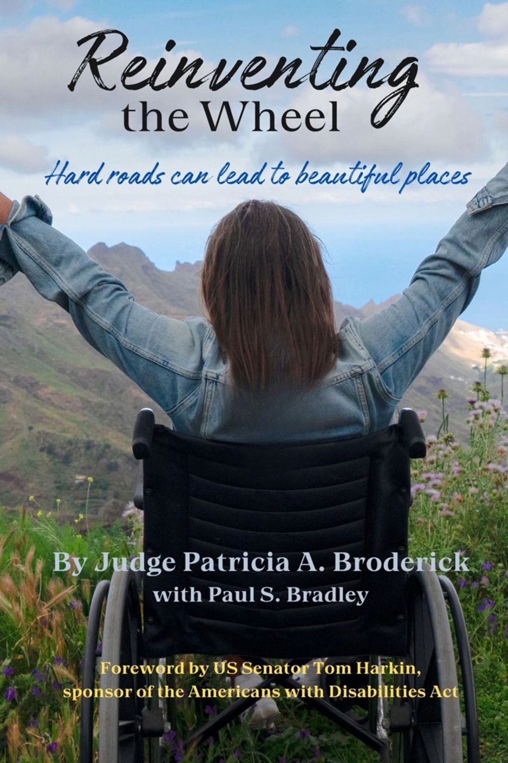 Reinventing the Wheel - Pat A. Broderick & Paul S Bradley. From paraplegic to judge in Washington DC