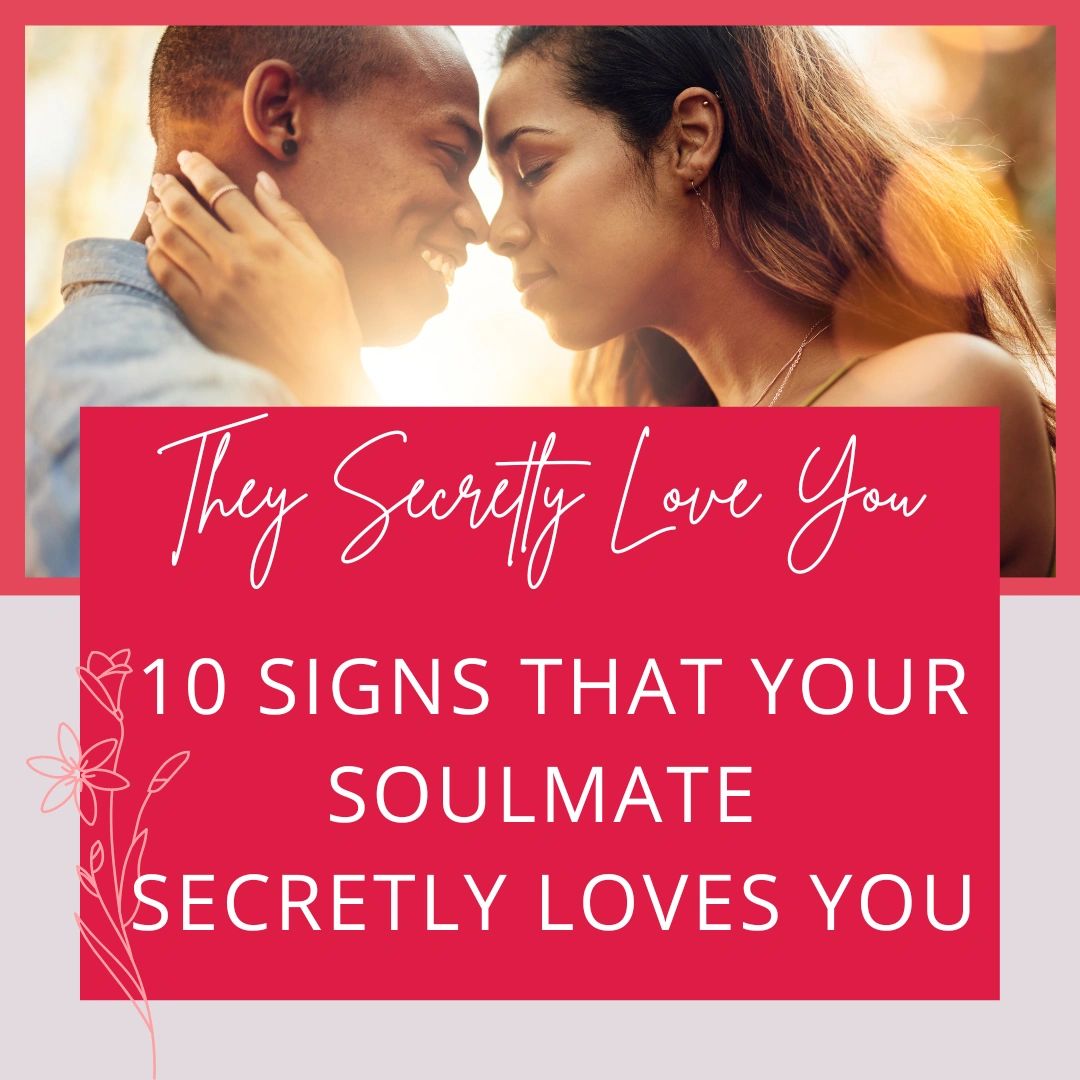 10 Signs that your soulmate loves you secretly
