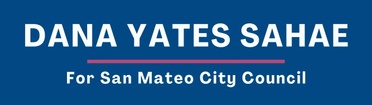 DANA YATES SAHAE
for San Mateo City Council