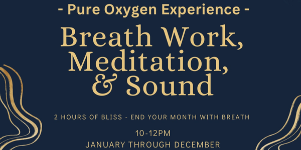 2025 Pure Oxygen Experience -  Breath Work, Meditation, & Sound Sunday Series