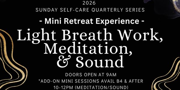 2026 Mini Retreat Quarterly Experience - Light Breath Work, Meditation, & Sound Healing Sunday Serie