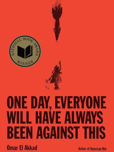 One Day, Everyone Will Have Always Been Against This by Omar El Akkad