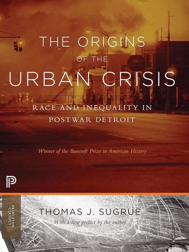 The Origins of the Urban Crisis by Thomas J. Sugrue