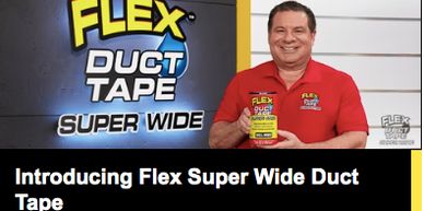 Flex Super Wide Duct Tape  is the newest addition to the ever-growing Flex Seal Family of Products.