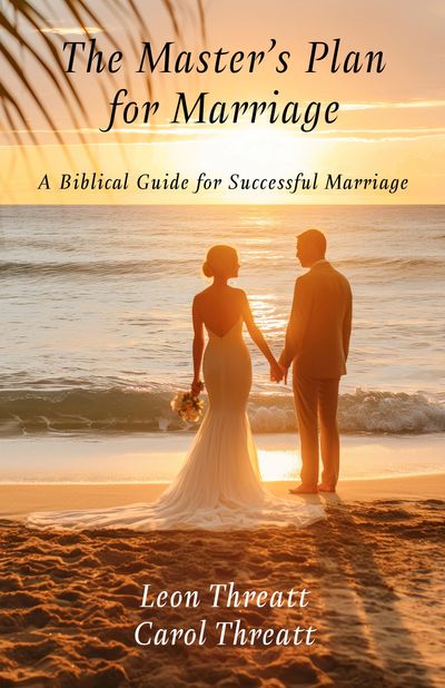 The Master's Plan for Marriage: A Biblical Guide for Successful Marriage by Leon and Carol Threatt