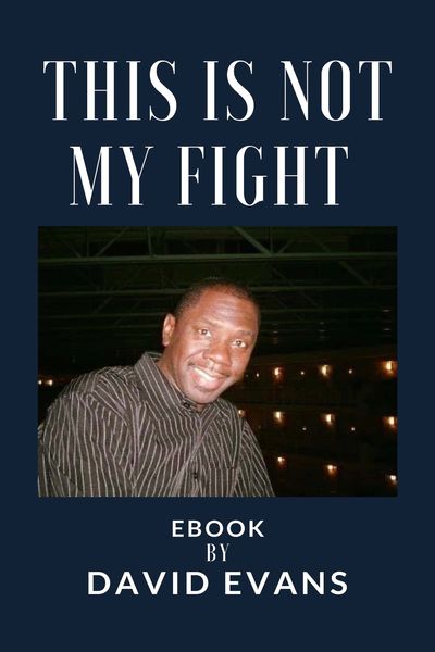 This is Not My Fight by Dr. David Evans