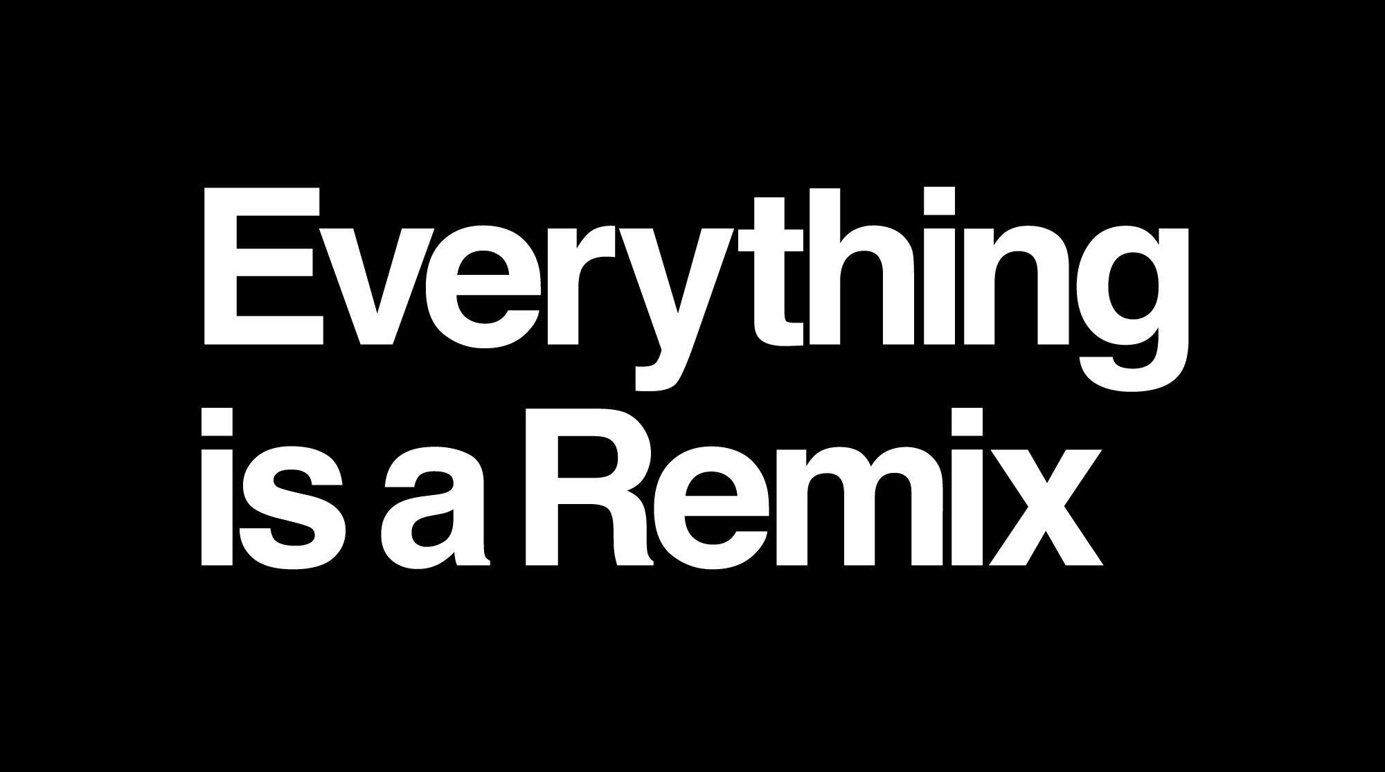 Everything is also. Remix. Everything is a Remix Remastered. Everything. Remix надпись.